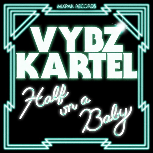 Vybz Kartel - Half On A Baby (Remixes) (MIX021) [Remixes EP] - 2011, MP3, 320 kbps